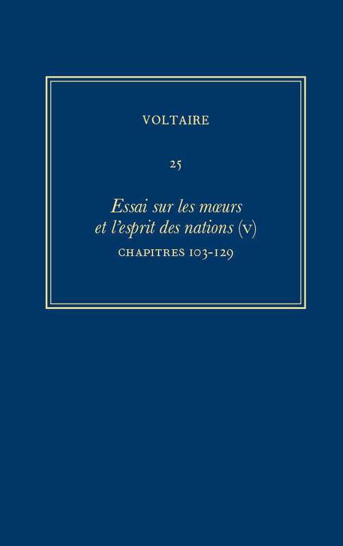 Book cover of Œuvres complètes de Voltaire: Essai sur les moeurs et l'esprit des nations (V): Chapitres 103-129 (Critical edition) (Œuvres complètes de Voltaire (Complete Works of Voltaire) #25)