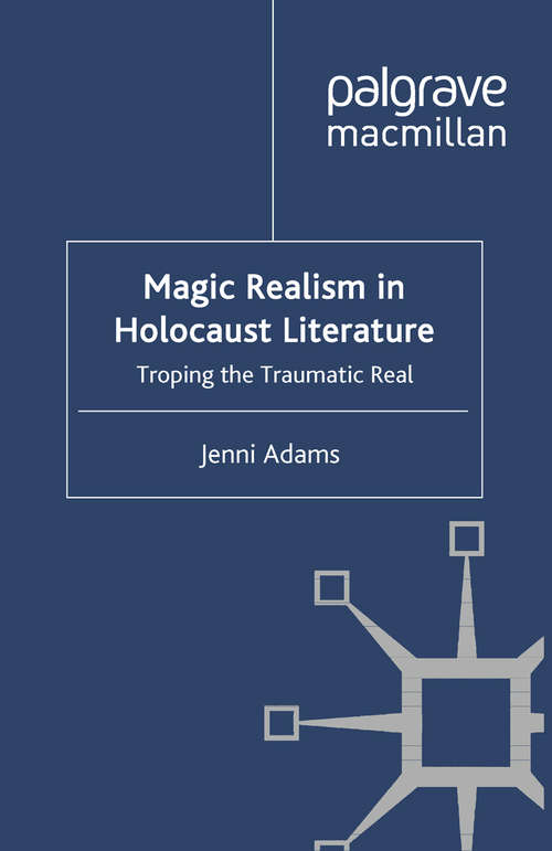Book cover of Magic Realism in Holocaust Literature: Troping the Traumatic Real (2011)