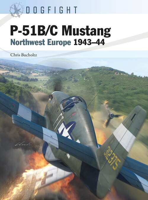 Book cover of P-51B/C Mustang: Northwest Europe 1943–44 (Dogfight)