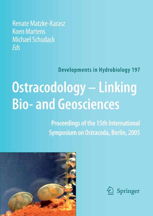 Book cover of Ostracodology - Linking Bio- and Geosciences: Proceedings of the 15th International Symposium on Ostracoda, Berlin, 2005 (2007) (Developments in Hydrobiology #197)