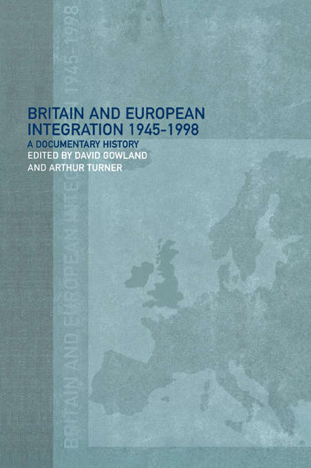 Book cover of Britain and European Integration, 1945 - 1998: A Documentary History