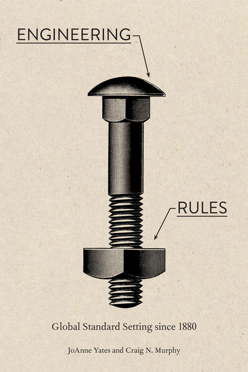 Book cover of Engineering Rules: Global Standard Setting since 1880 (Hagley Library Studies in Business, Technology, and Politics)