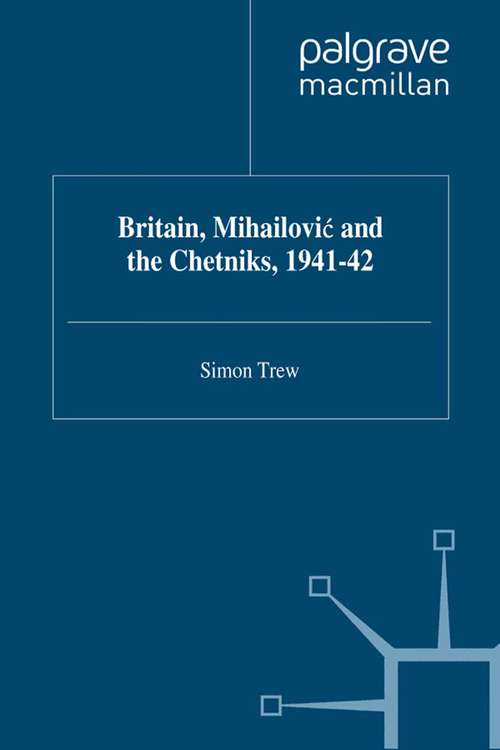 Book cover of Britain, Mihailovic and the Chetniks, 1941-42 (1998) (Studies in Military and Strategic History)