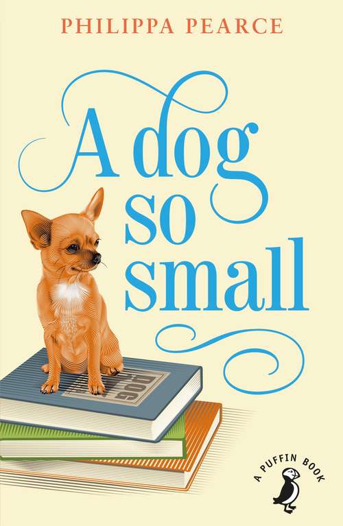 Book cover of A Dog So Small (A Puffin Book #10)