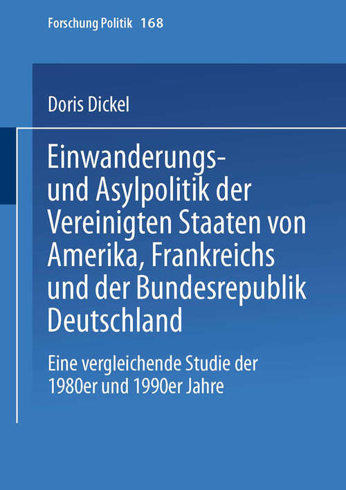 Book cover of Einwanderungs- und Asylpolitik der Vereinigten Staaten von Amerika, Frankreichs und der Bundesrepublik Deutschland: Eine vergleichende Studie der 1980er und 1990er Jahre (2002) (Forschung Politik #168)