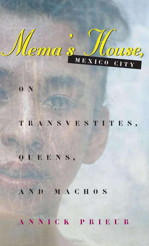 Book cover of Mema's House, Mexico City: On Transvestites, Queens, and Machos (Worlds of Desire: The Chicago Series on Sexuality, Gender, and Culture)
