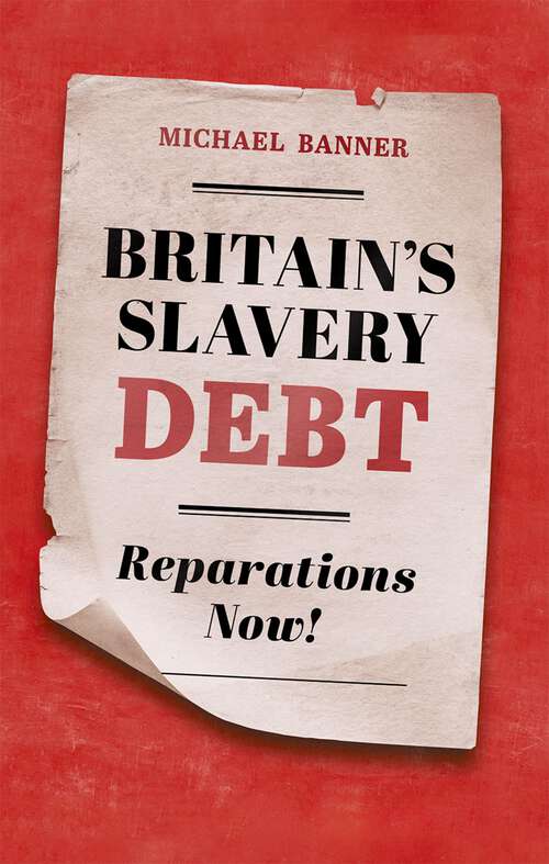 Book cover of Britain's Slavery Debt: Reparations Now!