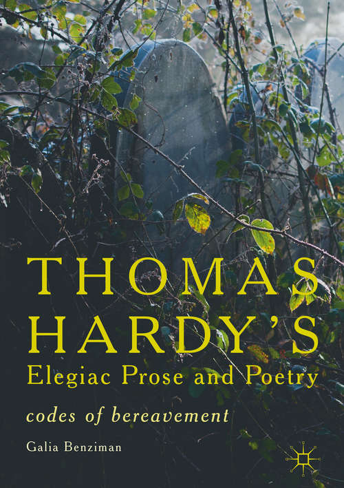 Book cover of Thomas Hardy’s Elegiac Prose and Poetry: Codes of Bereavement (1st ed. 2018)