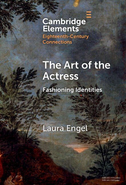 Book cover of The Art of the Actress: Fashioning Identities (Elements in Eighteenth-Century Connections)