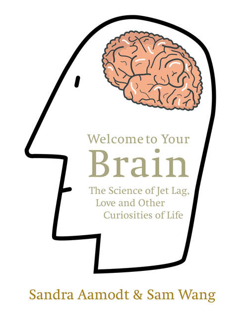 Book cover of Welcome to Your Brain: The Science of Jet Lag, Love and Other Curiosities of Life
