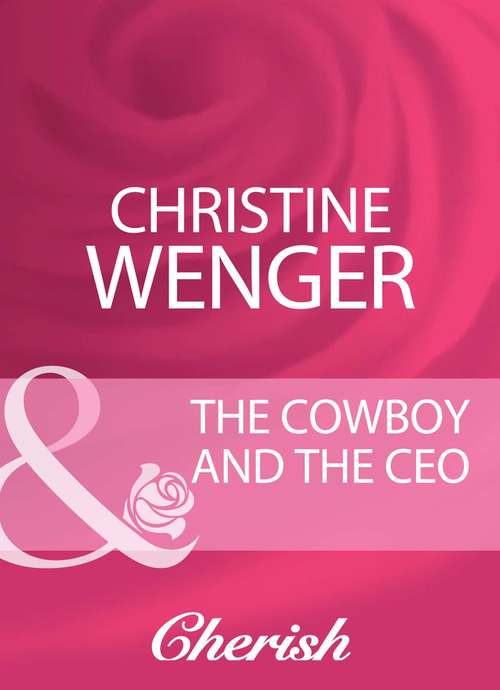 Book cover of The Cowboy And The Ceo (ePub First edition) (Mills And Boon Cherish Ser.)