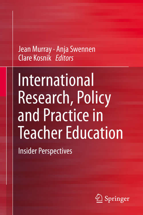 Book cover of International Research, Policy and Practice in Teacher Education: Insider Perspectives (1st ed. 2019)