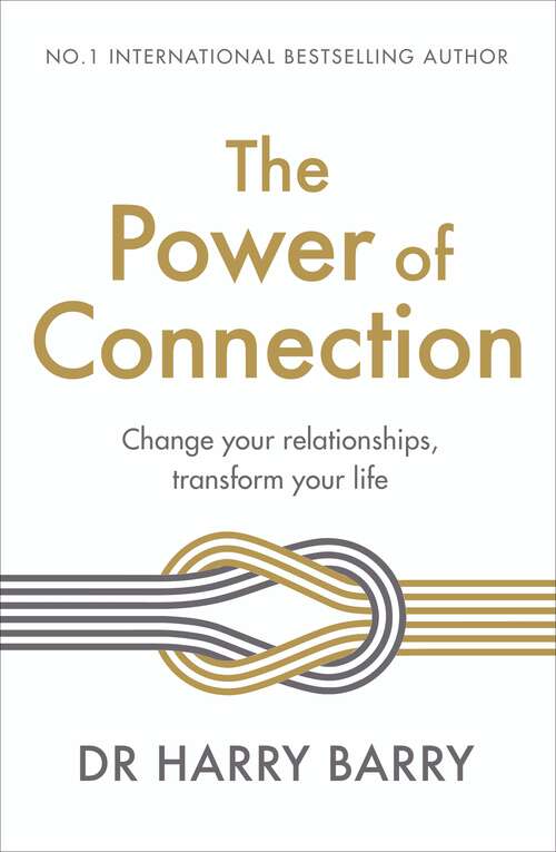 Book cover of The Power of Connection: Change your relationships, transform your life