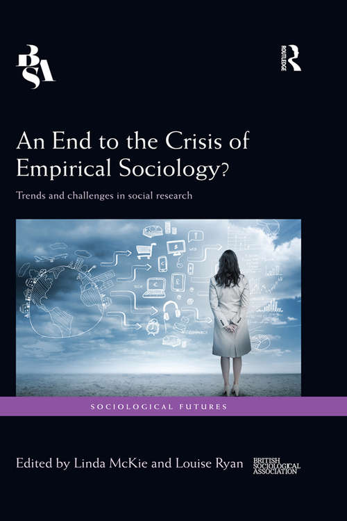 Book cover of An End to the Crisis of Empirical Sociology?: Trends and Challenges in Social Research (Sociological Futures)