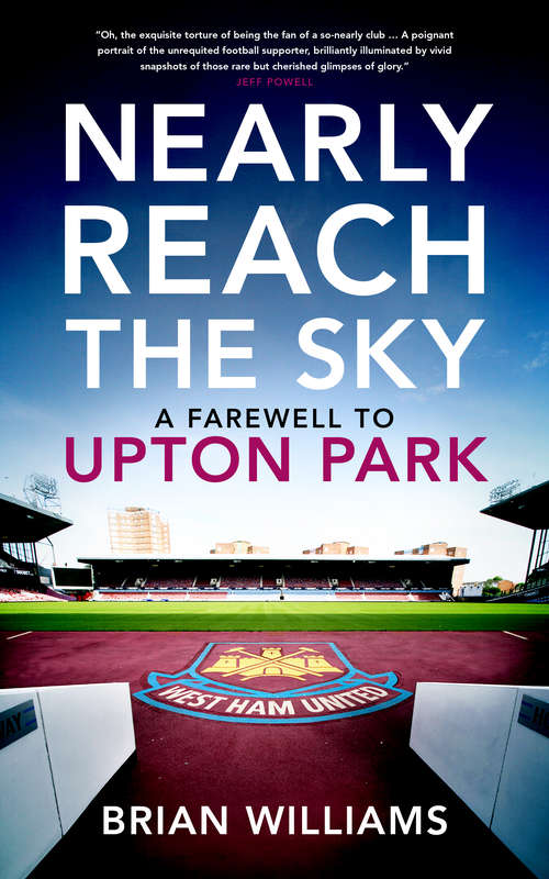 Book cover of Nearly Reach the Sky: A Farewell to Upton Park