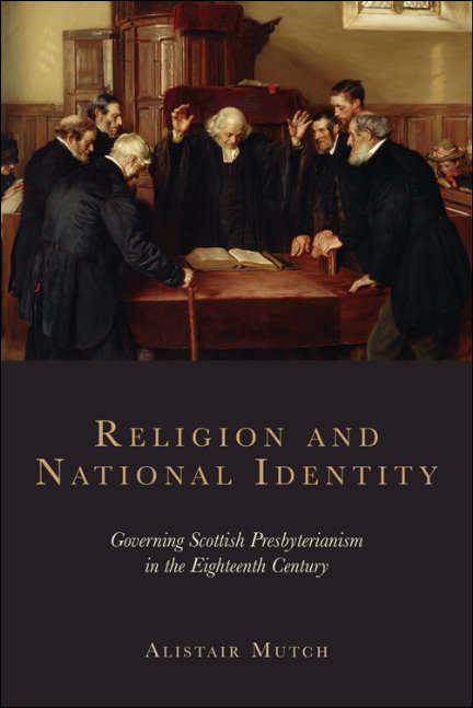 Book cover of Religion and National Identity: Governing Scottish Presbyterianism in the Eighteenth Century