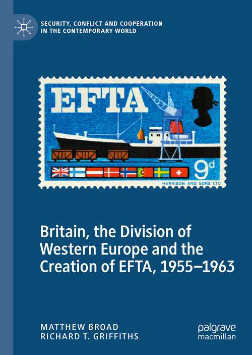 Book cover of Britain, the Division of Western Europe and the Creation of EFTA, 1955–1963 (1st ed. 2022) (Security, Conflict and Cooperation in the Contemporary World)