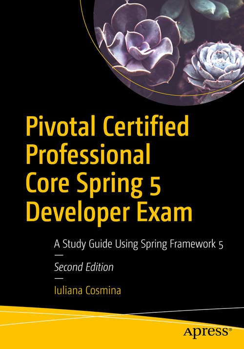 Book cover of Pivotal Certified Professional Core Spring 5 Developer Exam: A Study Guide Using Spring Framework 5 (2nd ed.)