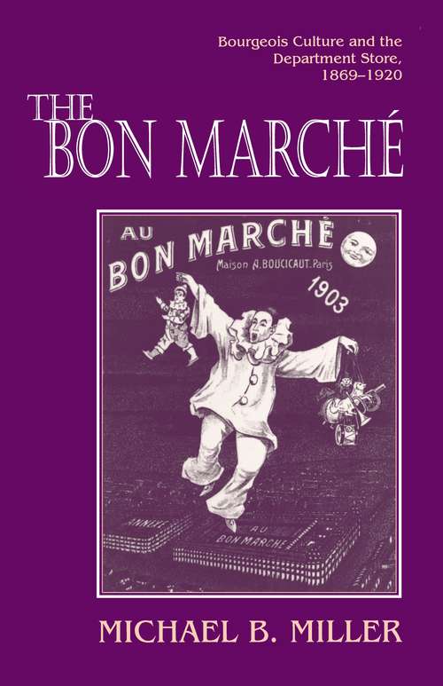 Book cover of The Bon Marché: Bourgeois Culture and the Department Store, 1869-1920