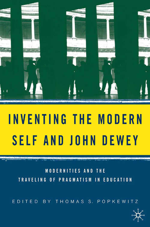 Book cover of Inventing the Modern Self and John Dewey: Modernities and the Traveling of Pragmatism in Education (2005)