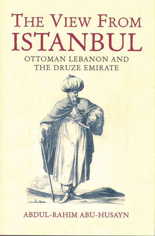Book cover of The View from Istanbul: Ottoman Lebanon and the Druze Emirate
