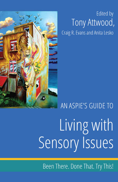 Book cover of An Aspie’s Guide to Living with Sensory Issues: Been There. Done That. Try This!