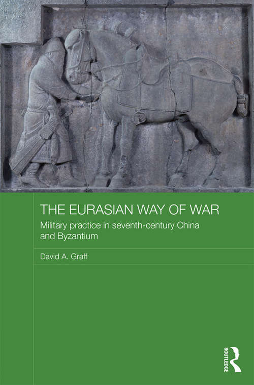Book cover of The Eurasian Way of War: Military Practice in Seventh-Century China and Byzantium (Asian States and Empires)