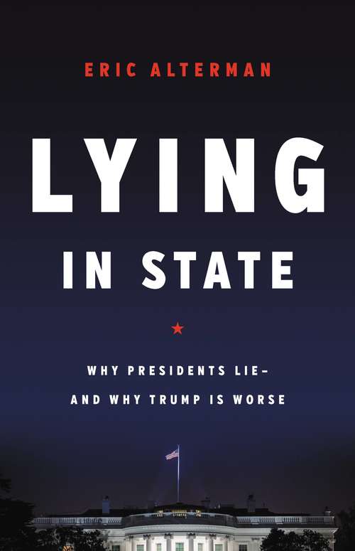 Book cover of Lying in State: Why Presidents Lie -- And Why Trump Is Worse