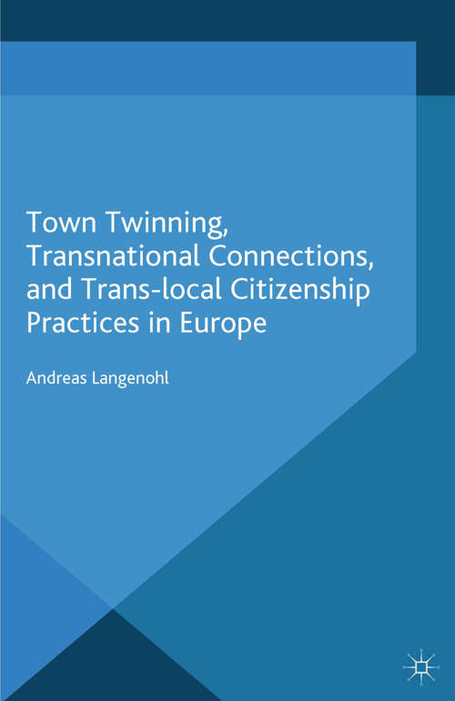 Book cover of Town Twinning, Transnational Connections, and Trans-local Citizenship Practices in Europe (2015) (Europe in a Global Context)