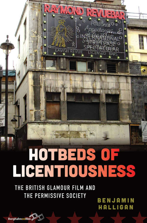 Book cover of Hotbeds of Licentiousness: The British Glamour Film and the Permissive Society