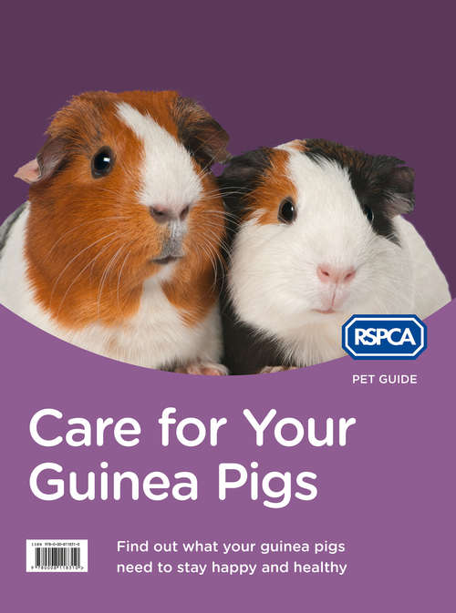 Book cover of Care for Your Guinea Pigs: Find Out What Your Guinea Pigs Needs To Stay Happy And Healthy (ePub edition) (RSPCA Pet Guide)