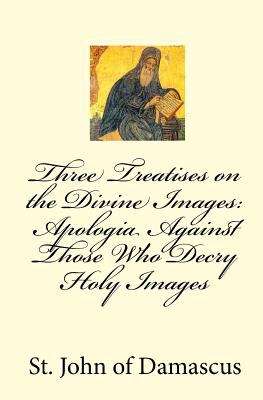 Book cover of Three Treatises on the Divine Images: Apologia Against Those Who Decry Holy Images