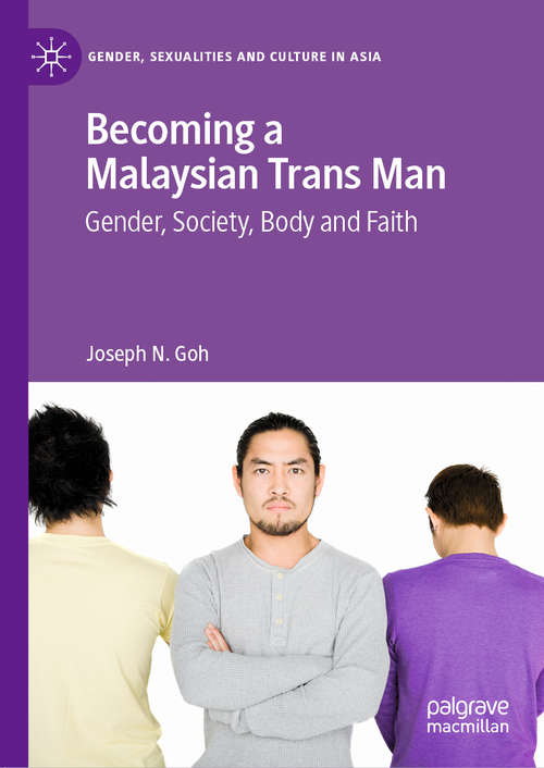 Book cover of Becoming a Malaysian Trans Man: Gender, Society, Body and Faith (1st ed. 2020) (Gender, Sexualities and Culture in Asia)