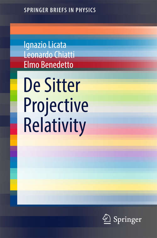 Book cover of De Sitter Projective Relativity: State Of The Art For Particles, Fields And Cosmology (SpringerBriefs in Physics)
