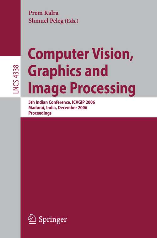 Book cover of Computer Vision, Graphics and Image Processing: 5th Indian Conference, ICVGIP 2006, Madurai, India, December 13-16, 2006, Proceedings (2006) (Lecture Notes in Computer Science #4338)