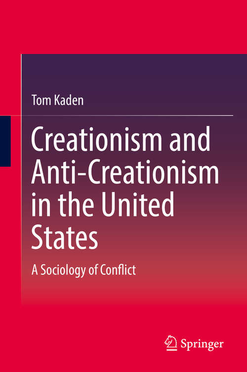 Book cover of Creationism and Anti-Creationism in the United States: A Sociology of Conflict (1st ed. 2019)