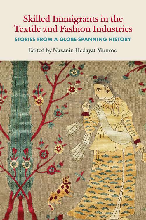 Book cover of Skilled Immigrants in the Textile and Fashion Industries: Stories from a Globe-Spanning History