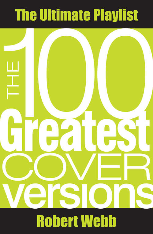 Book cover of 100 Greatest Cover Versions: The Ultimate Playlist (Ultimate Playlist #1)