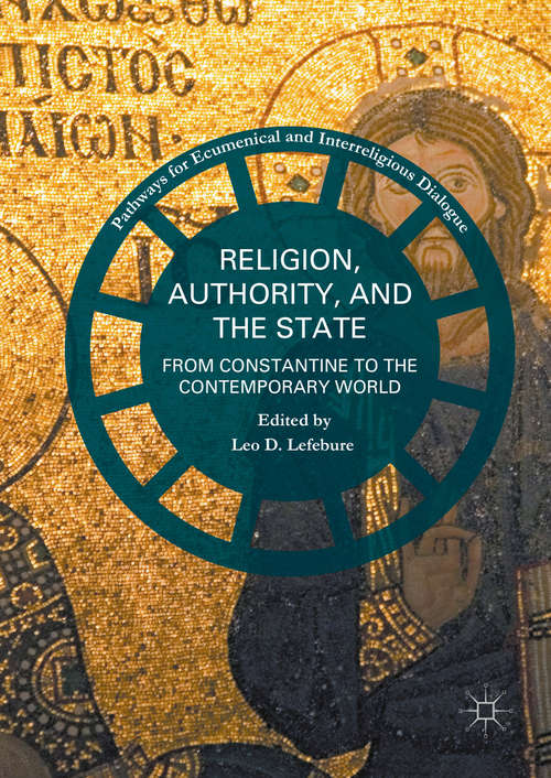 Book cover of Religion, Authority, and the State: From Constantine to the Contemporary World (1st ed. 2016) (Pathways for Ecumenical and Interreligious Dialogue)