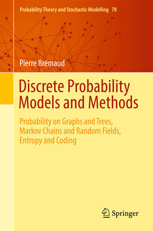 Book cover of Discrete Probability Models and Methods: Probability on Graphs and Trees, Markov Chains and Random Fields, Entropy and Coding (1st ed. 2017) (Probability Theory and Stochastic Modelling #78)