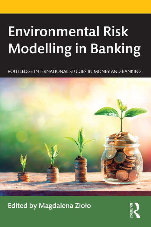 Book cover of Environmental Risk Modelling in Banking (Routledge International Studies in Money and Banking)