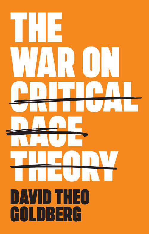 Book cover of The War on Critical Race Theory: Or, The Remaking of Racism