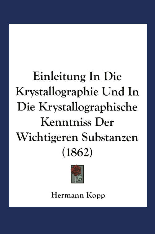 Book cover of Einleitung in die Krystallographie und in die Krystallographische Kenntniss der Wichtigeren Substanzen (2. Aufl. 1862)