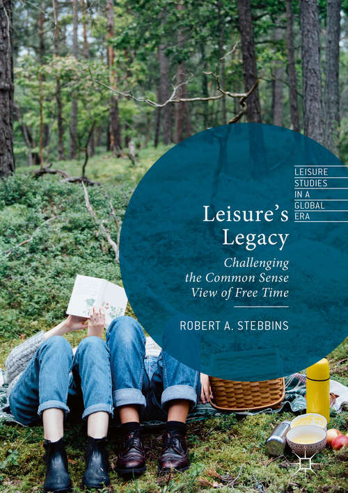 Book cover of Leisure’s Legacy: Challenging the Common Sense View of Free Time