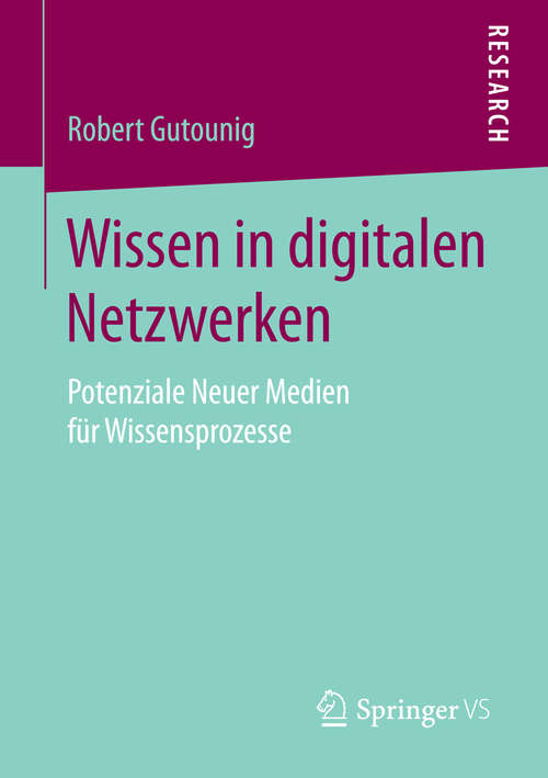 Book cover of Wissen in digitalen Netzwerken: Potenziale Neuer Medien für Wissensprozesse (2015)