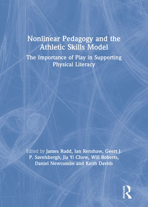Book cover of Nonlinear Pedagogy and the Athletic Skills Model: The Importance of Play in Supporting Physical Literacy