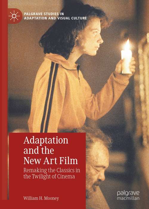 Book cover of Adaptation and the New Art Film: Remaking the Classics in the Twilight of Cinema (1st ed. 2021) (Palgrave Studies in Adaptation and Visual Culture)