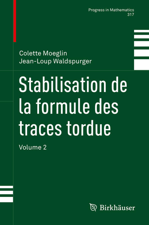Book cover of Stabilisation de la formule des traces tordue: Volume 2 (1ère éd. 2016) (Progress in Mathematics #317)
