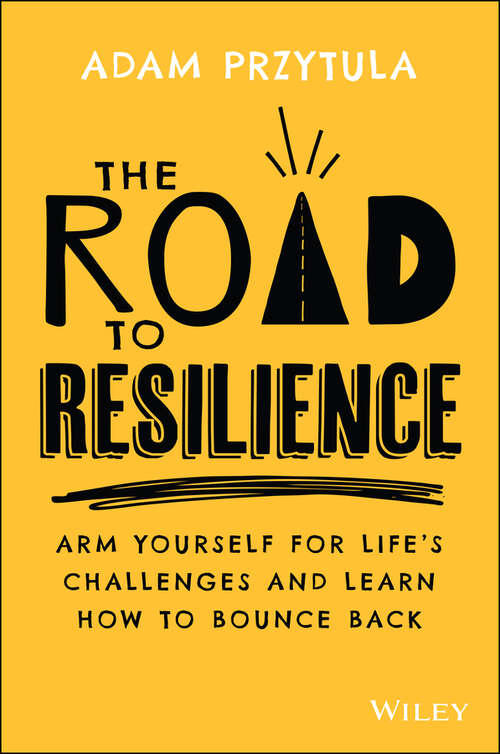 Book cover of The Road to Resilience: Arm Yourself for Life's Challenges and Learn How to Bounce Back