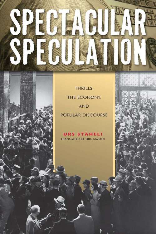 Book cover of Spectacular Speculation: Thrills, the Economy, and Popular Discourse